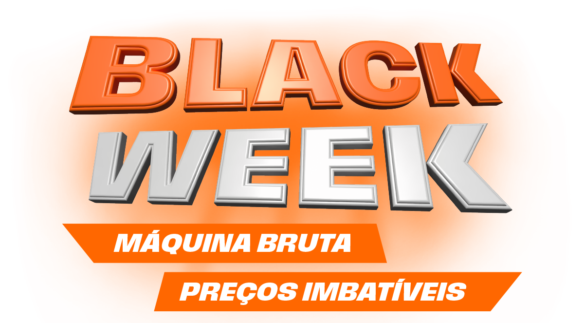 Black Week - Máquina Bruta, Preços Imbatíveis